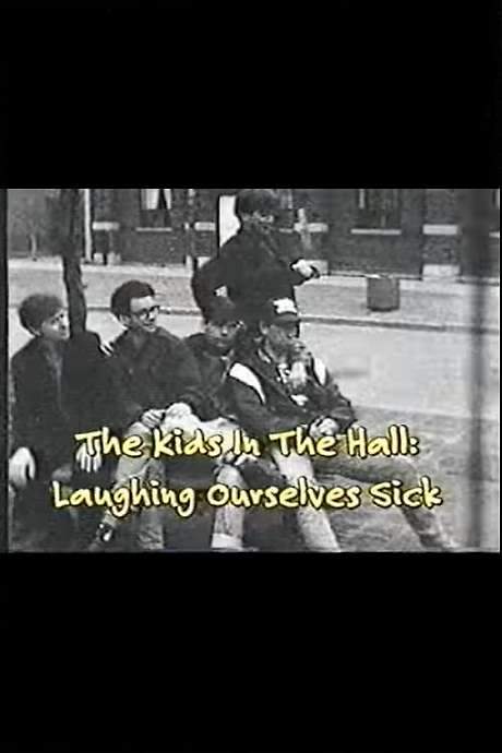 The Kids In The Hall: Laughing Ourselves Sick